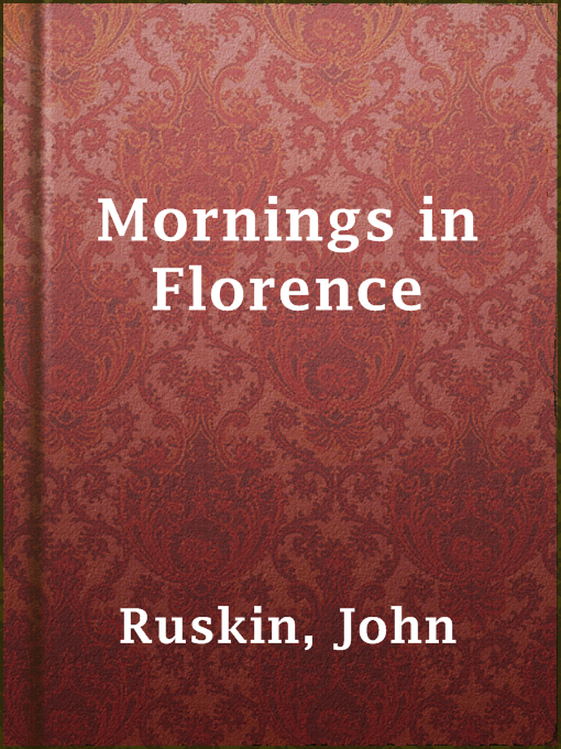Title details for Mornings in Florence by John Ruskin - Available
